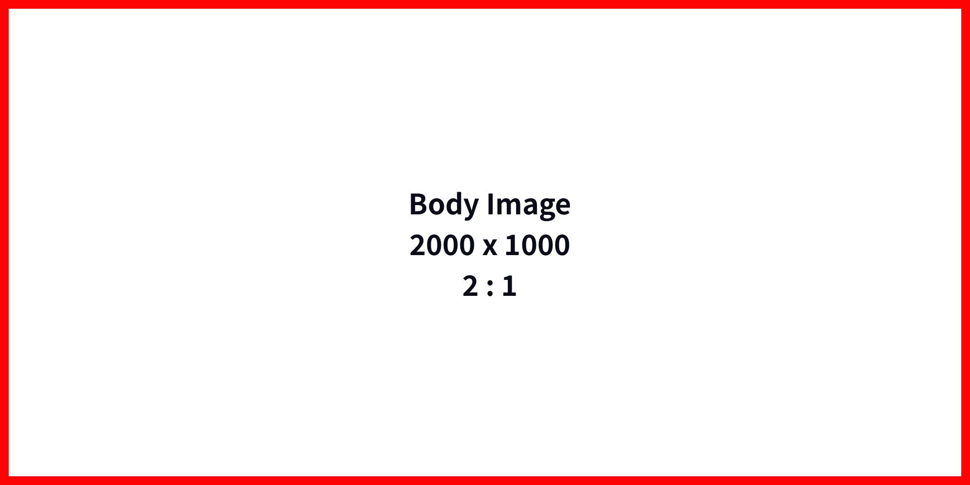 Body Image 2000 (w) x 1000 (h) | Ratio = 2:1