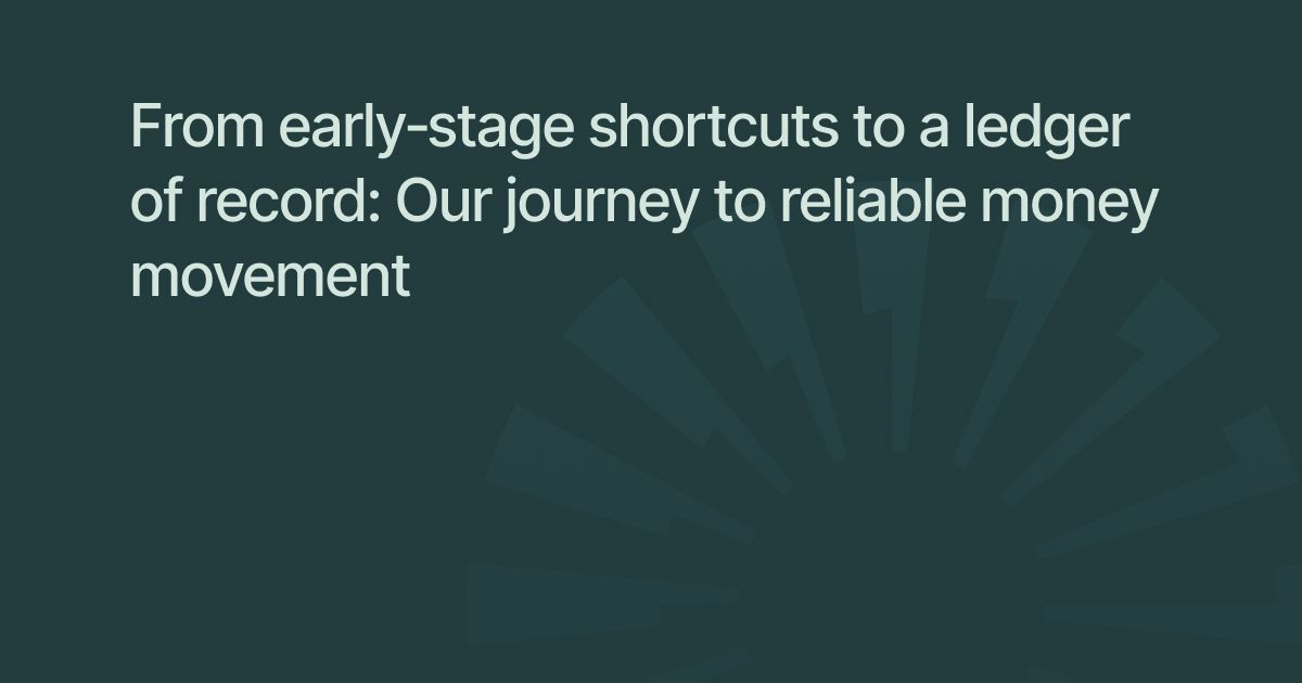 From early‑stage shortcuts to a ledger of record: Our journey to reliable money movement