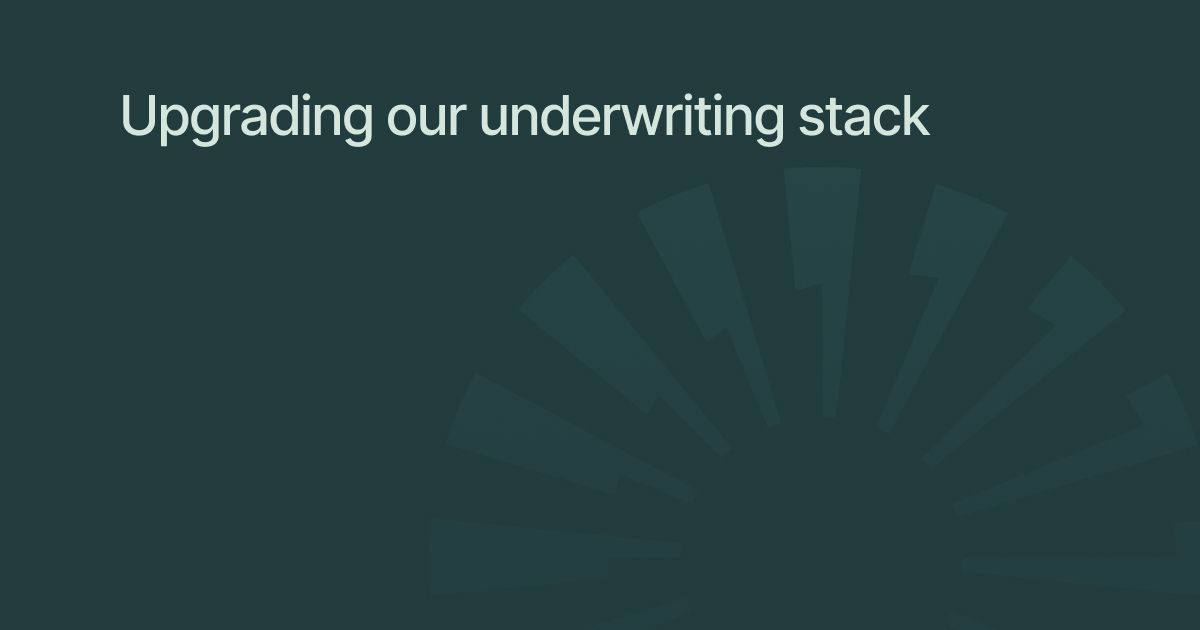 Upgrading our underwriting stack