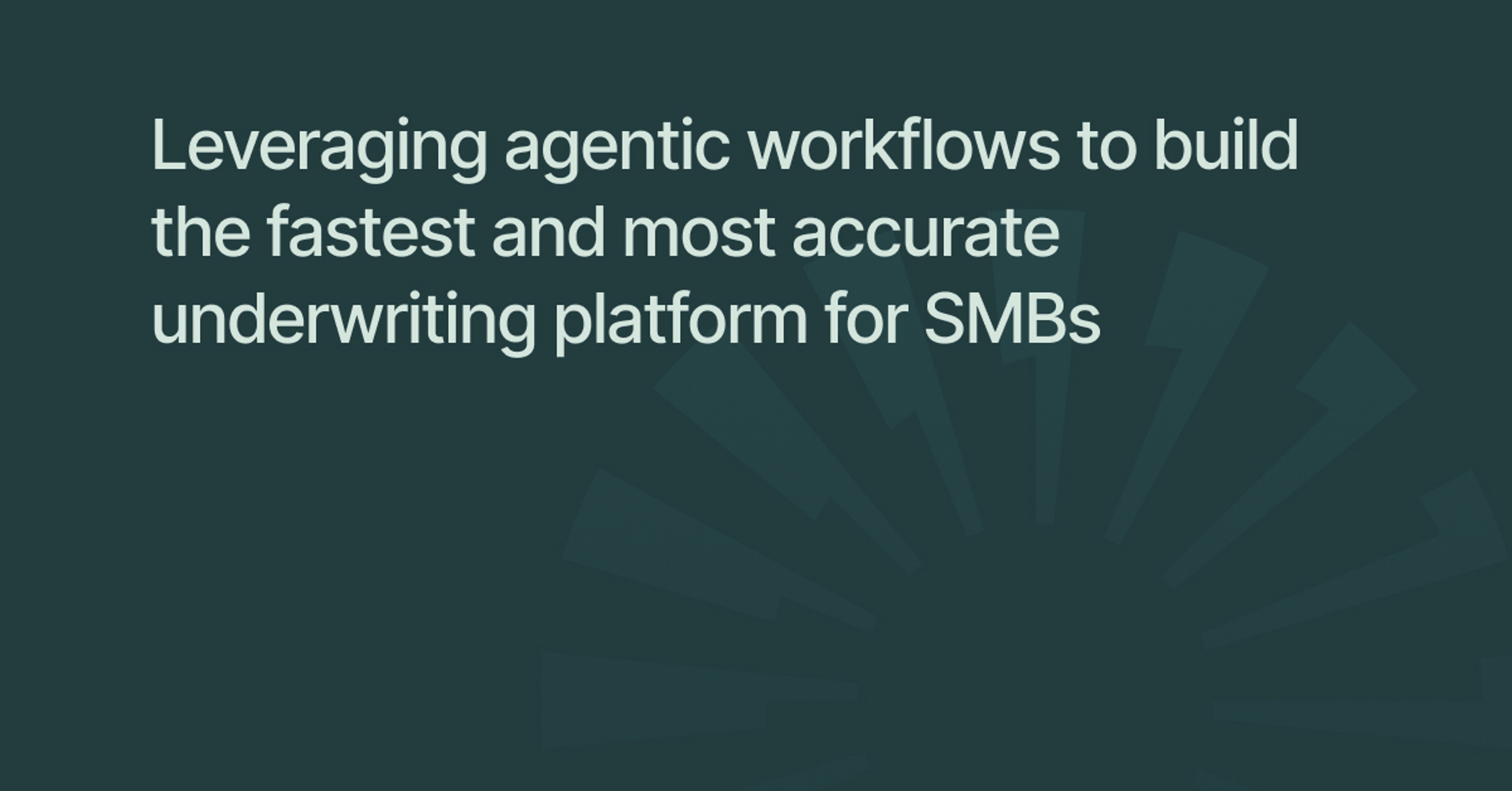 Leveraging agentic workflows to build the fastest and most accurate underwriting platform for SMBs