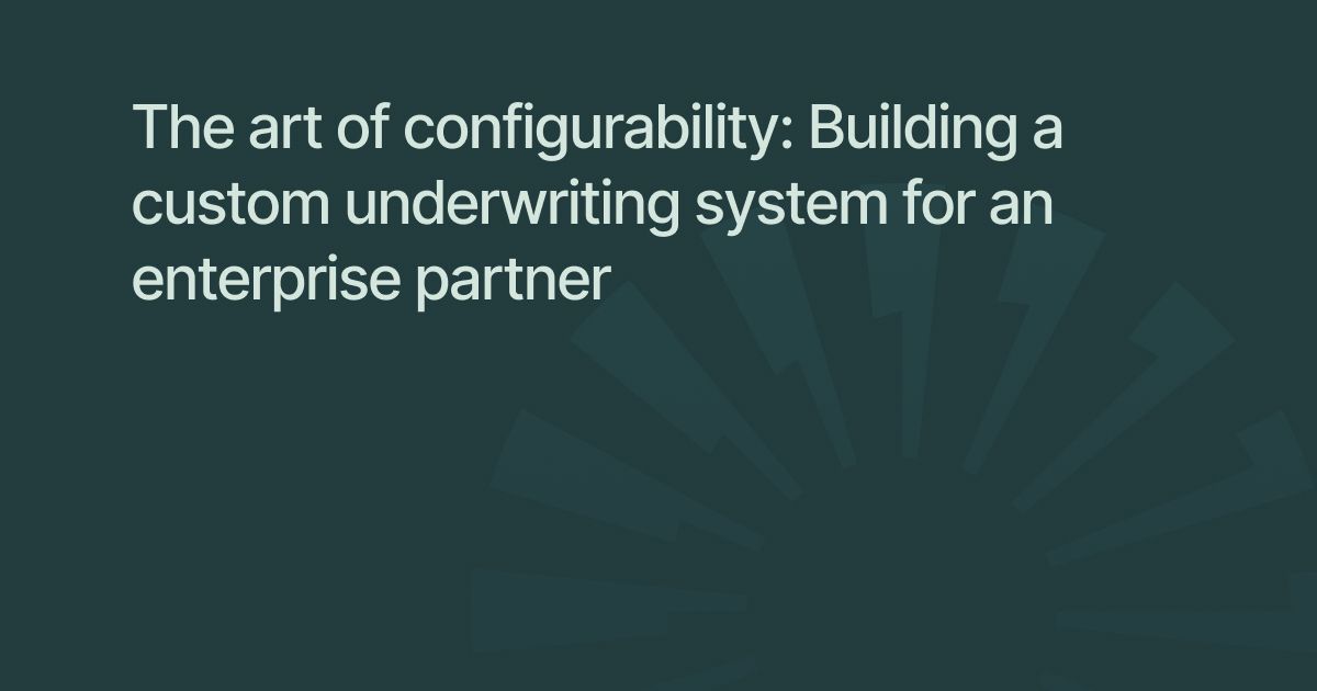 The art of configurability: Building a custom underwriting system for an enterprise partner