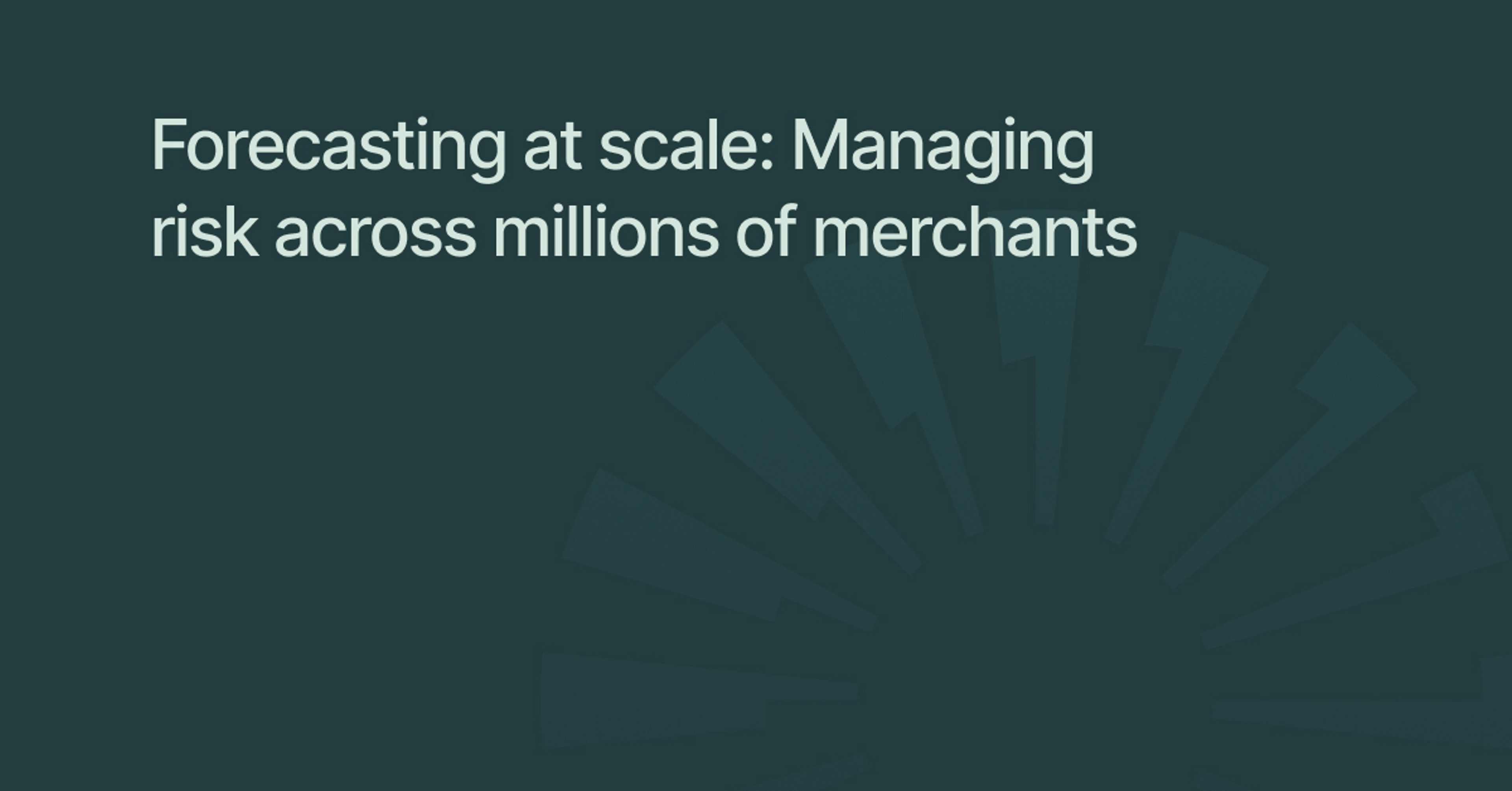 Forecasting at scale: Managing risk across millions of merchants
