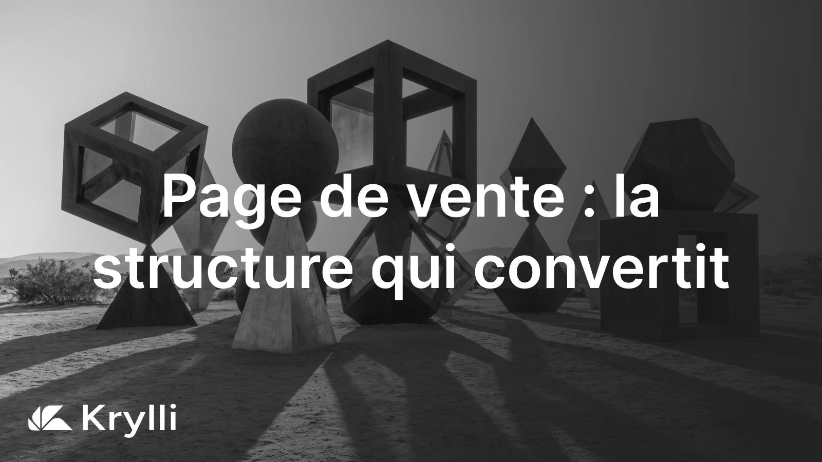 Structure d'une page de vente qui convertit : accroche, probleme, offre, preuve et appel a l'action.