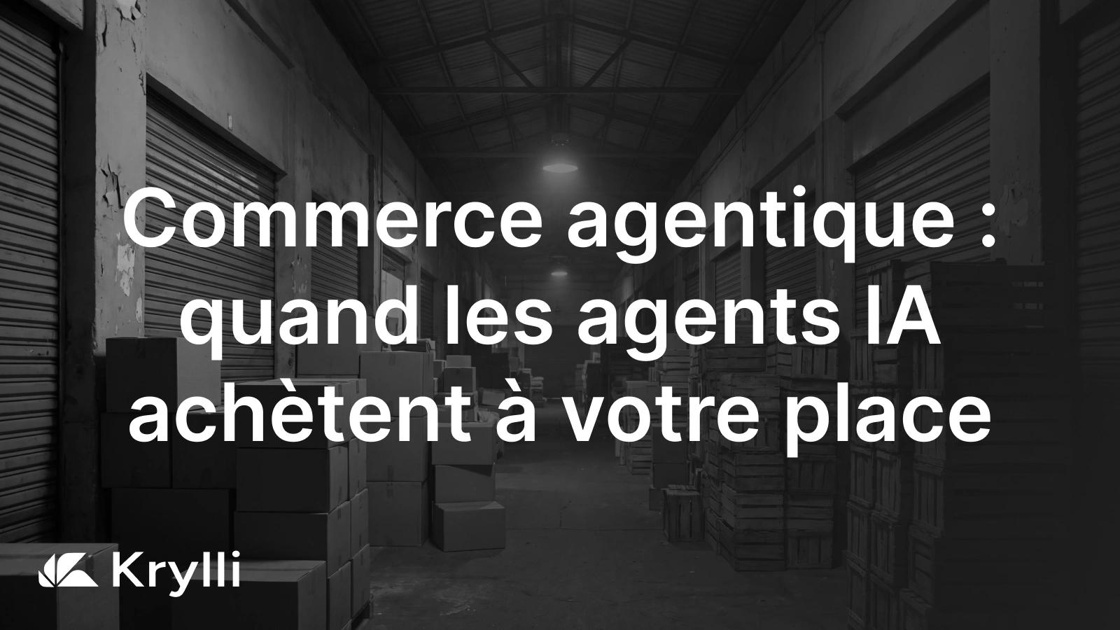 Le commerce agentique : un agent IA qui compare des offres et déclenche un achat à la place du client.