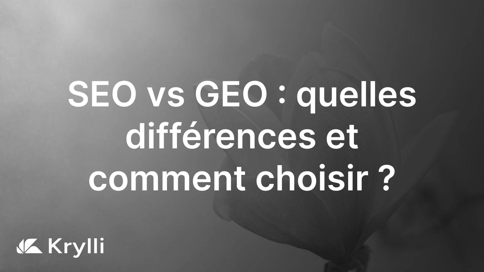 SEO vs GEO : comparatif des différences et comment choisir