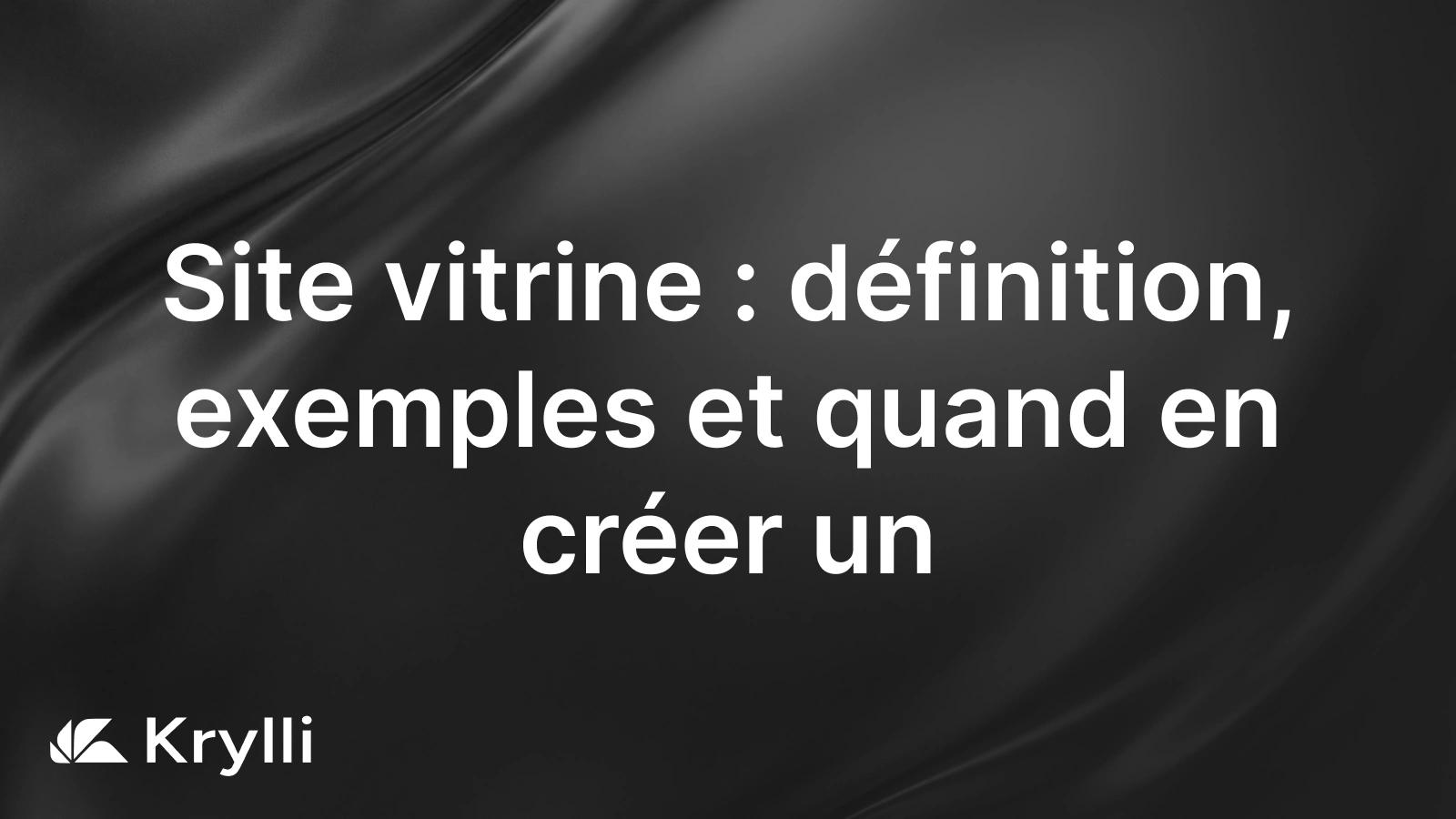 Site vitrine : la carte de visite en ligne d'une activite, pensee pour presenter l'offre et generer des contacts.