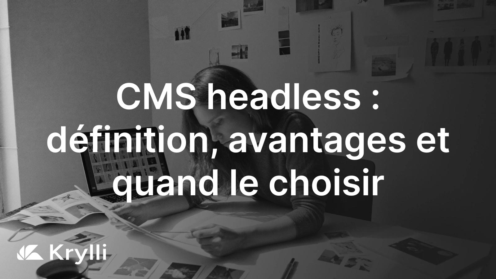 CMS headless : le contenu structure d'un cote, expose par une API, et un front sur mesure de l'autre.