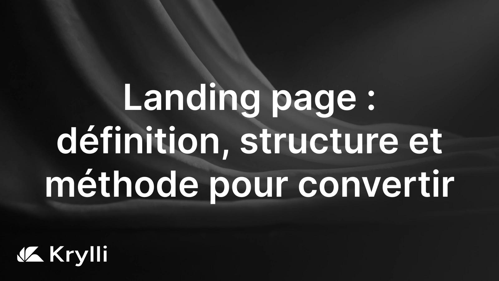 Landing page : une page a objectif unique, titre-promesse, appel a l'action unique et navigation reduite.