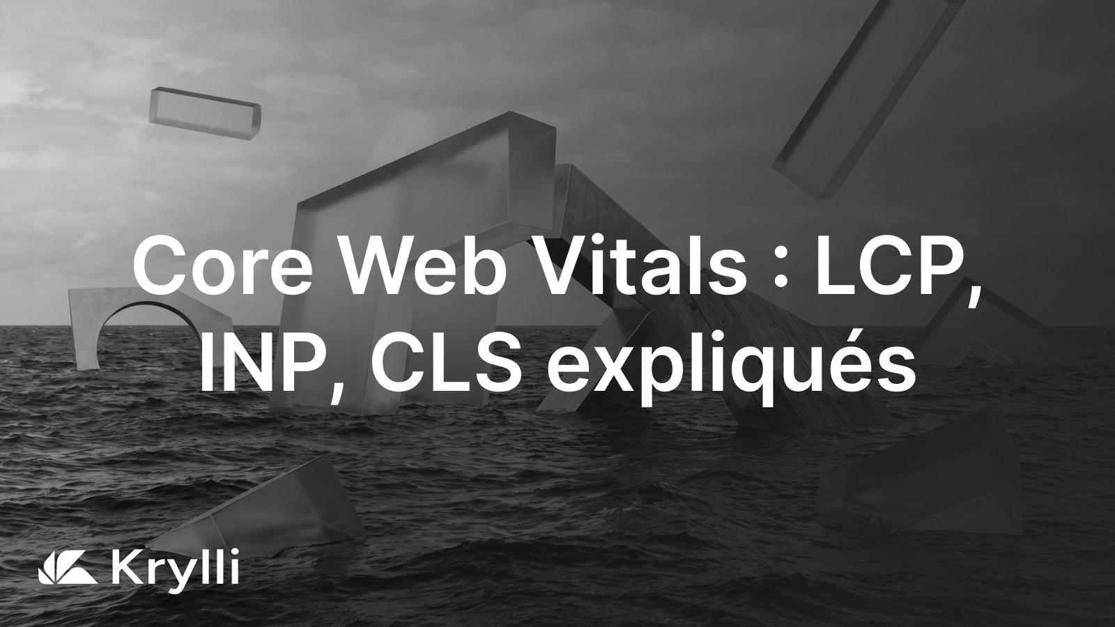 Core Web Vitals : LCP, INP et CLS, les trois metriques de Google et leurs seuils.