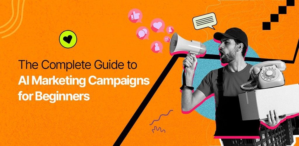 The Complete Guide to AI Marketing Campaigns for Beginners
