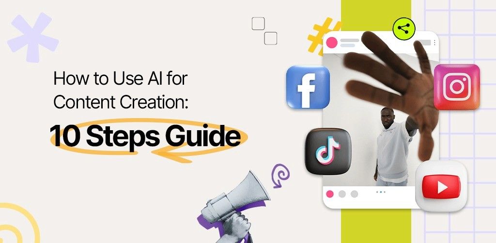 How to Use AI for Content Creation: A 10-Step Guide