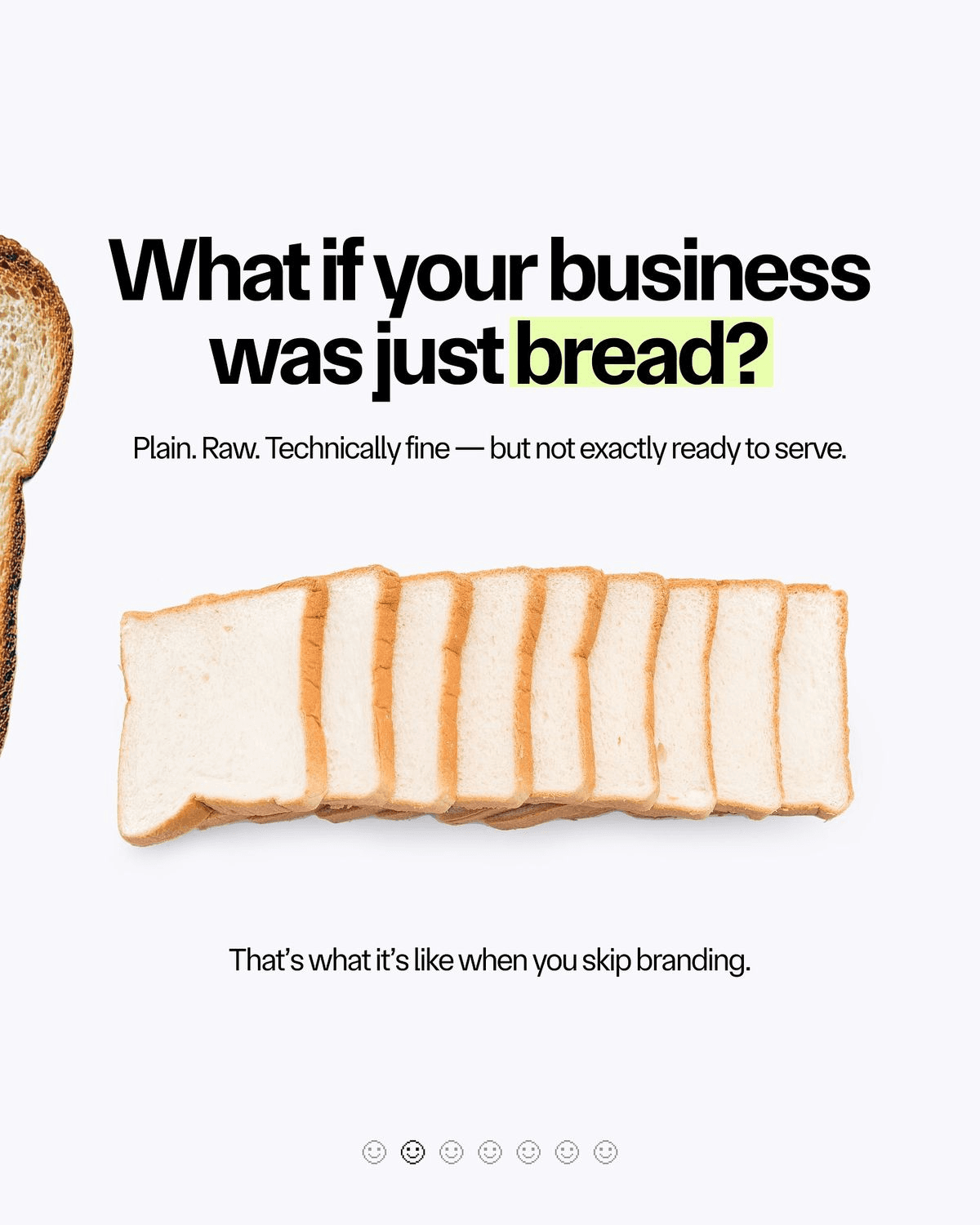Ad graphic asking 'What if your business was just bread?' showing a row of plain bread slices
