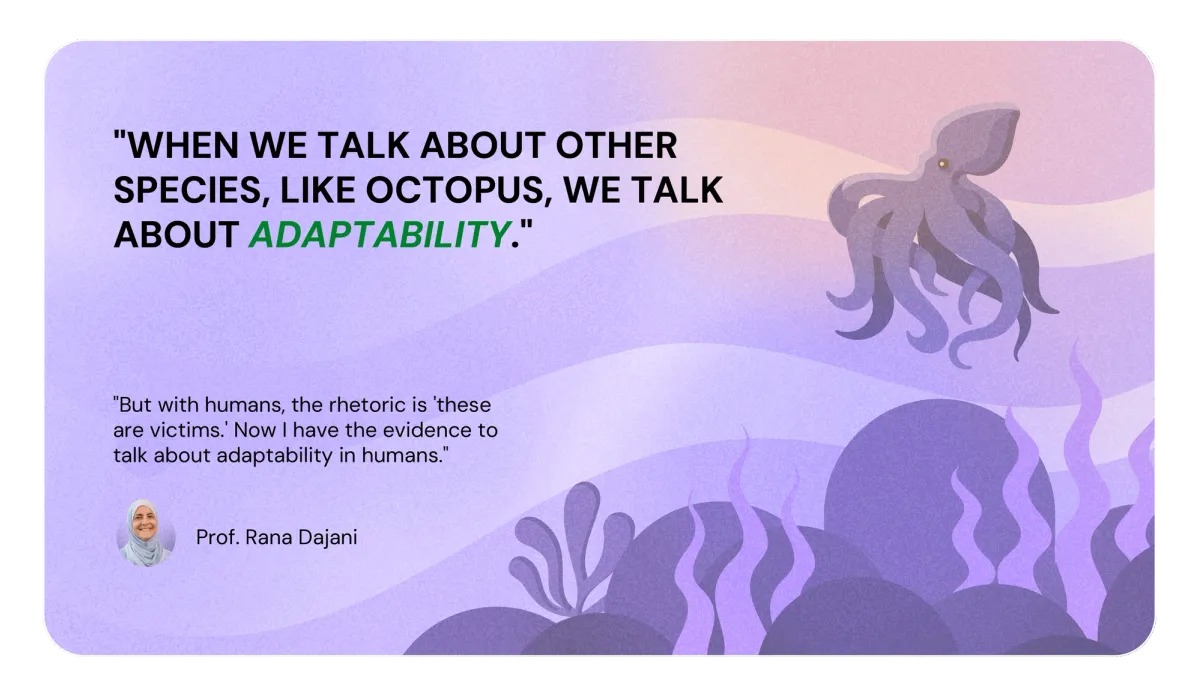 WHEN WE TALK ABOUT OTHER SPECIES, LIKE OCTOPUS, WE TALK ABOUT ADAPTABILITY.
