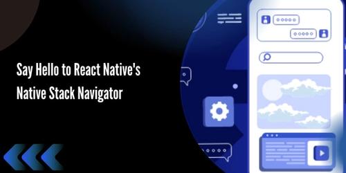 Say Hello to React Native's Native Stack Navigator's picture