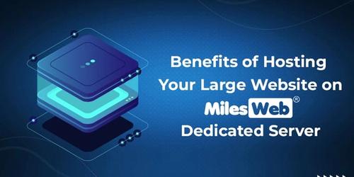 Benefits of Hosting Your Large Website on MilesWeb’s Dedicated Server's picture