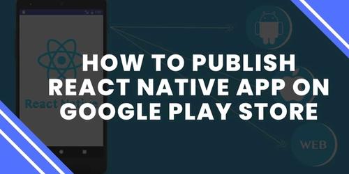 How to publish React Native app on Google Play Store's picture