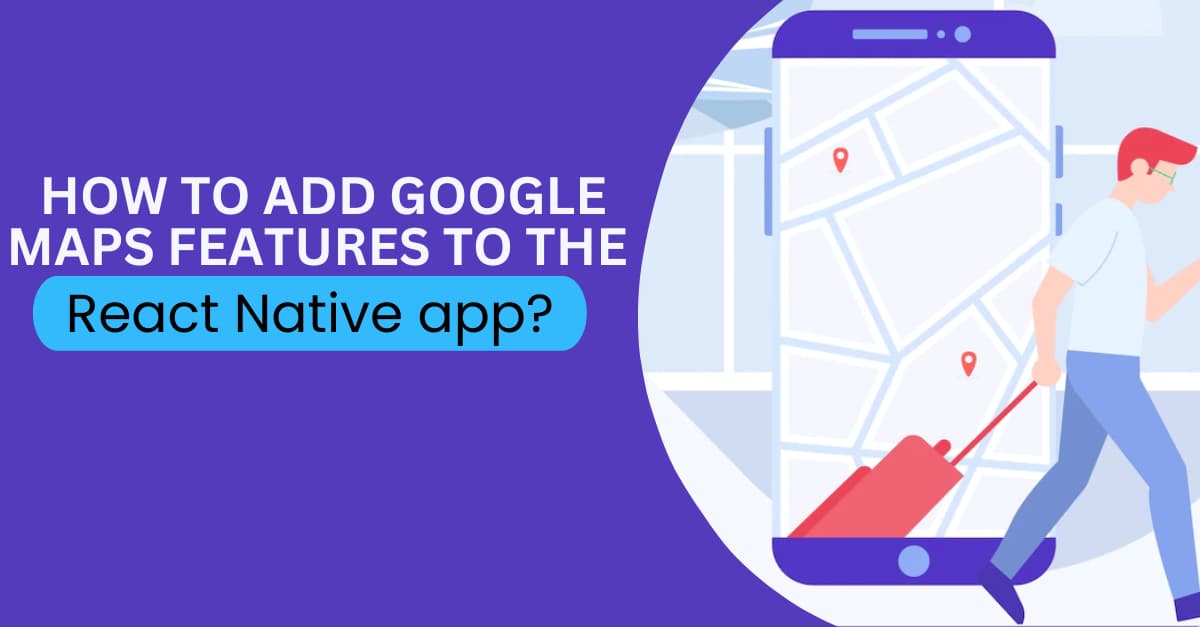 How to add google Maps features to the React Native app's picture