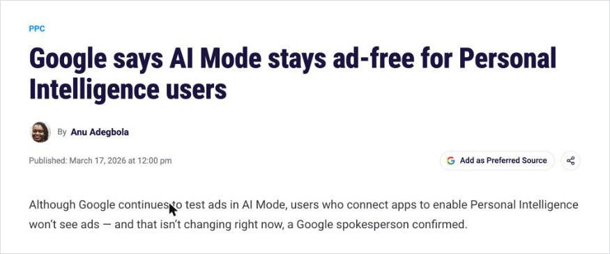 Search Engine Land, March 17, 2026: Google says AI Mode stays ad-free for Personal Intelligence users