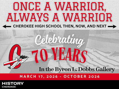 Through 10/31- Once a Warrior, Always a Warrior: Cherokee High School Then, Now, and Next
