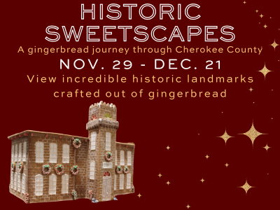 11/29: Historic Sweetscapes: A Gingerbread Journey Through Cherokee County Opens