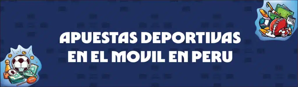 Apuestas Deportivas Por Móvil en Perú