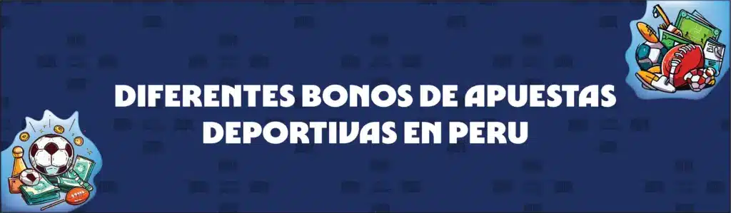 Diferentes Tipos de Bonos de Apuestas Deportivas en Perú