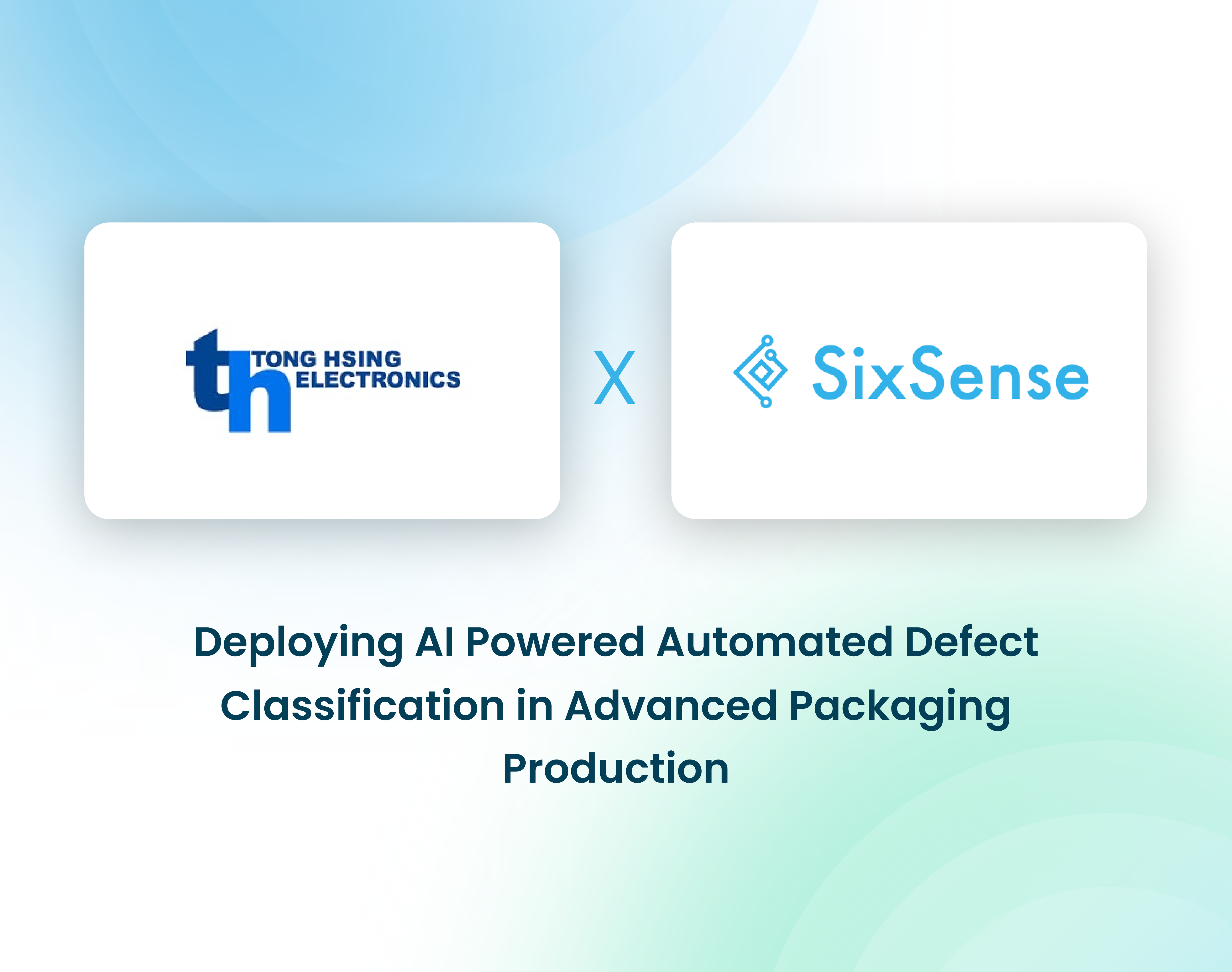 Partnership announcement between Tong Hsing Electronics and SixSense for deploying AI-powered automated defect classification in advanced semiconductor packaging production.