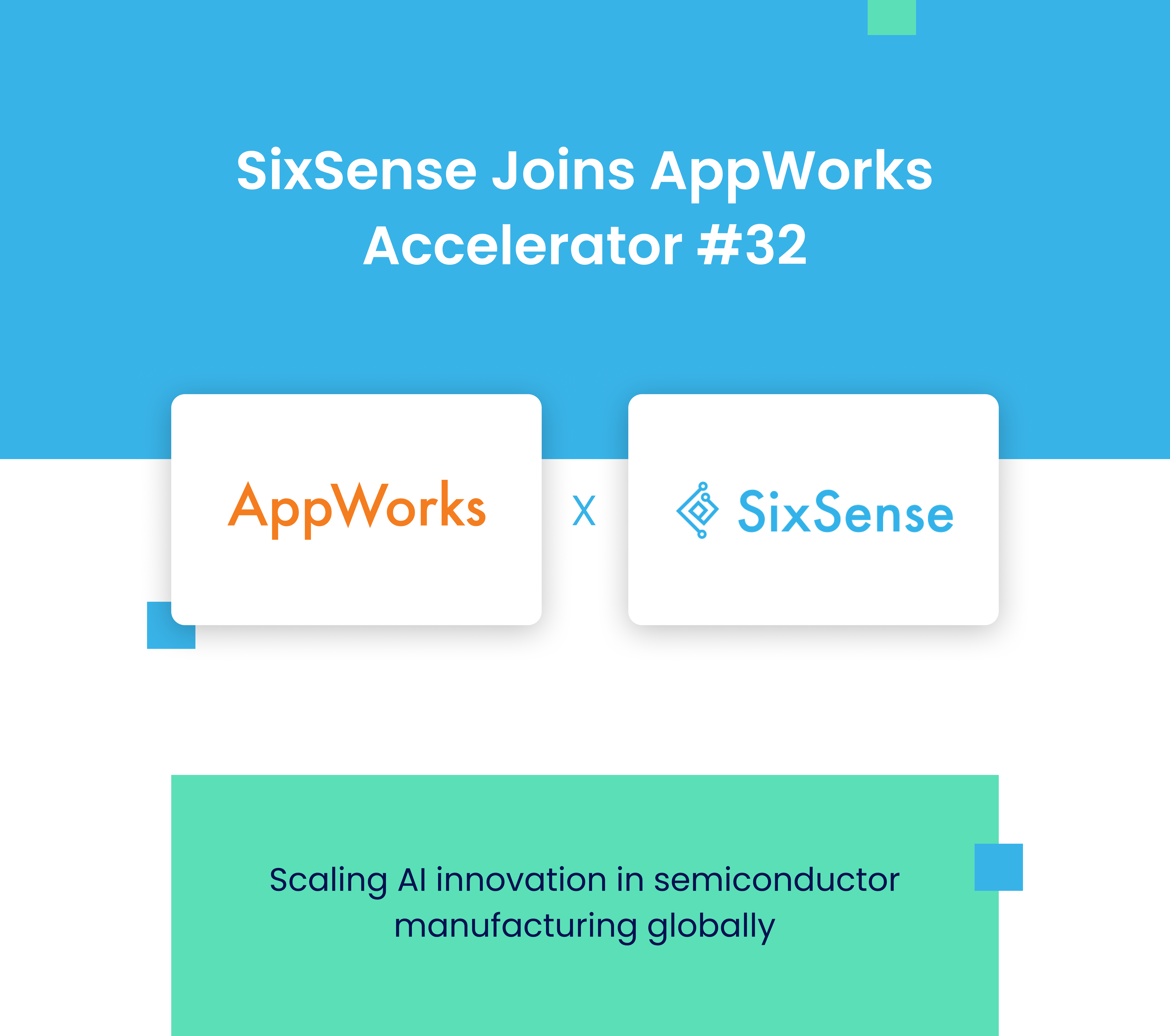 SixSense joining AppWorks Accelerator #32. The design features a blue and white background with centered text reading “SixSense Joins AppWorks Accelerator #32.” Below, two rounded white cards display the AppWorks and SixSense logos side by side with an “x” between them, symbolizing the partnership. A green banner at the bottom reads, “Scaling AI innovation in semiconductor manufacturing globally."