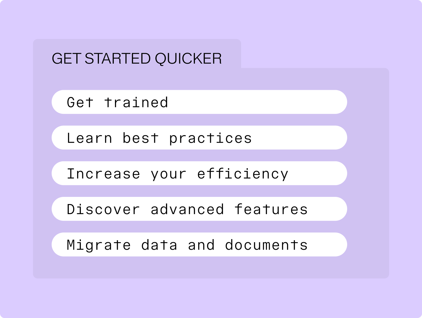 A list titled "GET STARTED QUICKER" with items: Get trained, Learn best practices, Increase your efficiency, Discover advanced features, and Migrate data and documents.