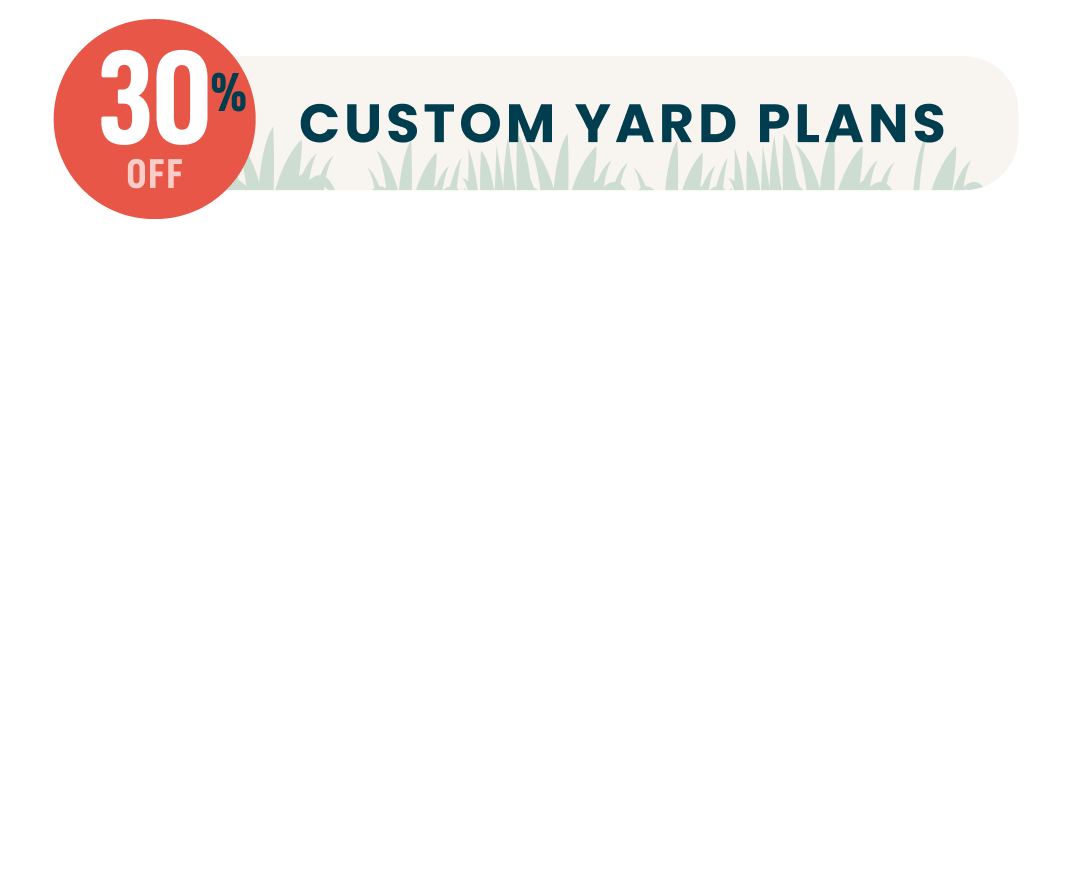 A graphic with the words 30% off custom yard plans