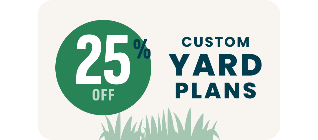 A graphic with the words 25% off custom yard plans