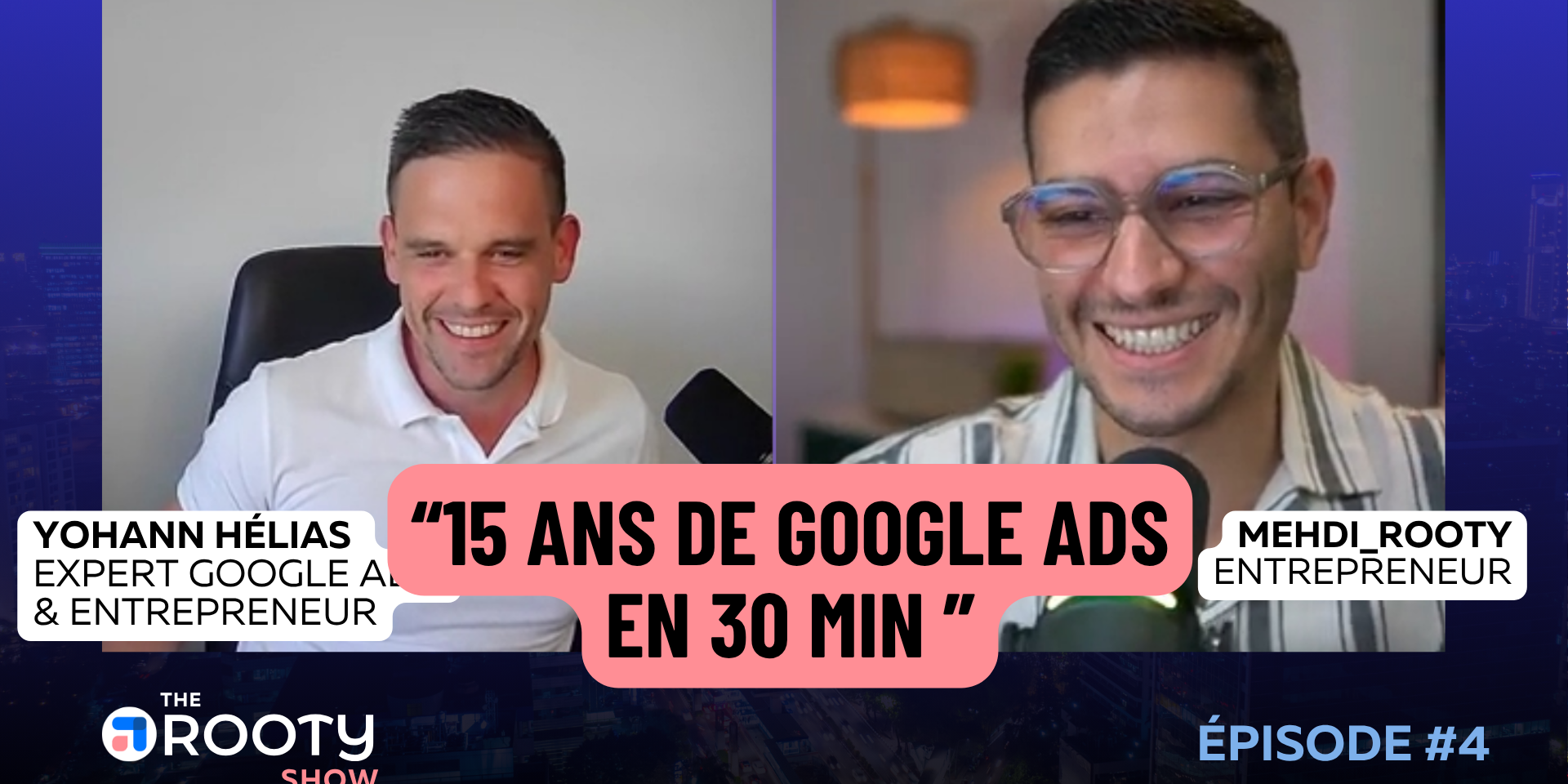 Mehdi ROOTY et Yohann Hélias dans The ROOTY Show Podcast sur Google Ads