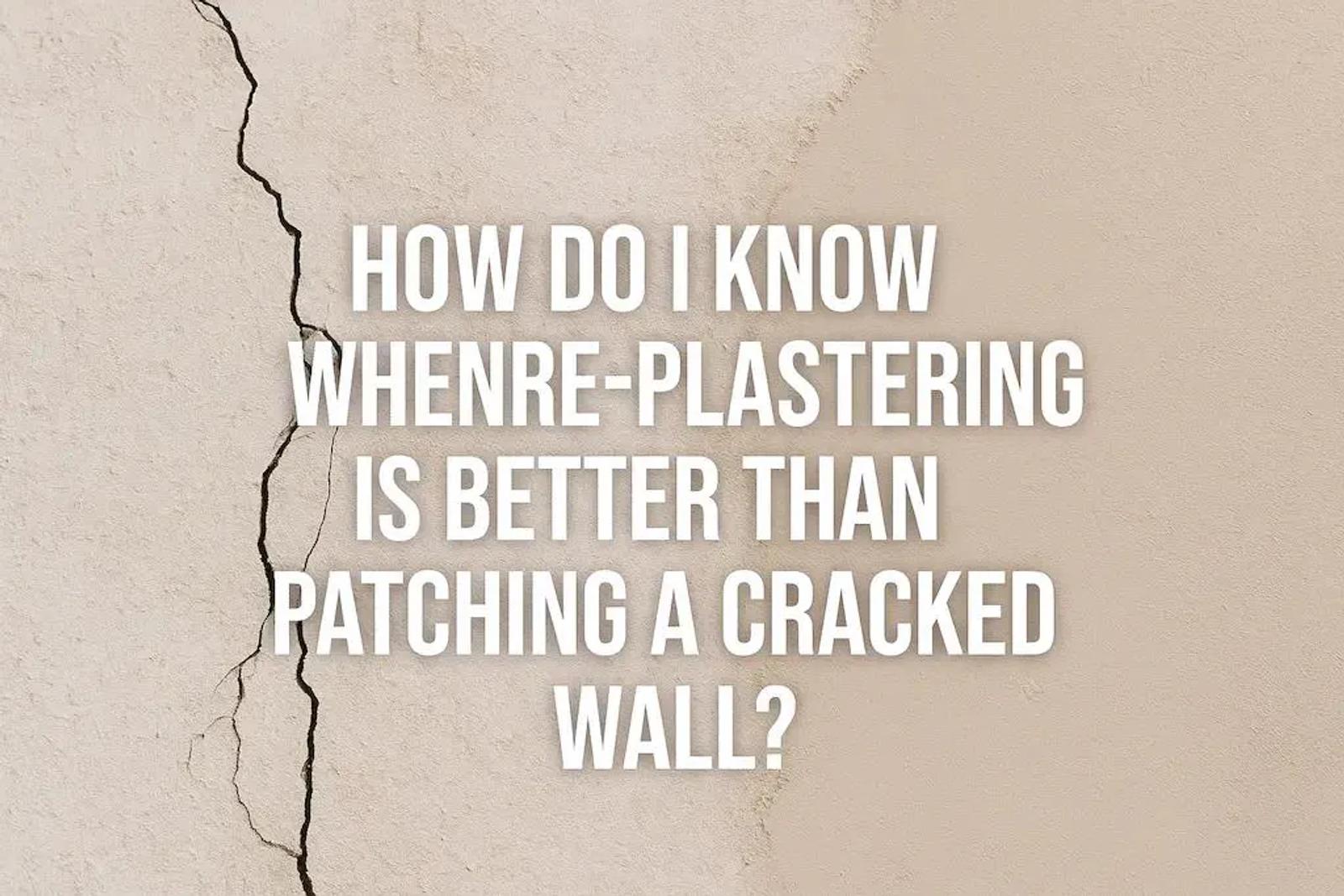 How Do I Know When Re-plastering Is Better than Patching?