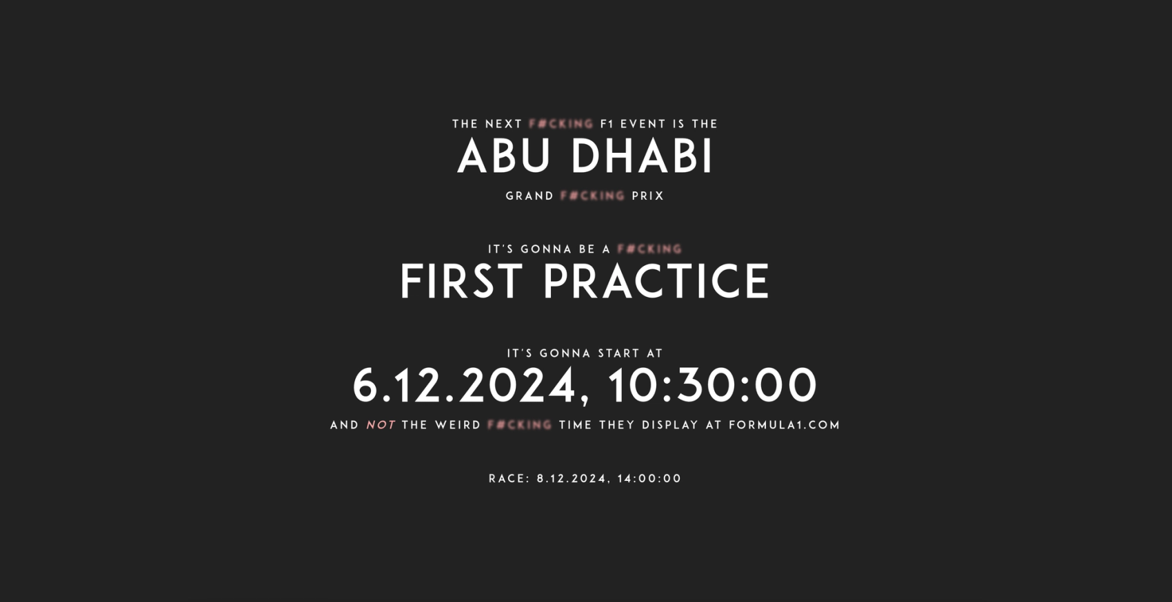 Forsiden til whenisthefuckingrace.com, viser tiden for abu dhabi first practice og race.​​​​‌﻿‍﻿​‍​‍‌‍﻿﻿‌﻿​‍‌‍‍‌‌‍‌﻿‌‍‍‌‌‍﻿‍​‍​‍​﻿‍‍​‍​‍‌﻿​﻿‌‍​‌‌‍﻿‍‌‍‍‌‌﻿‌​‌﻿‍‌​‍﻿‍‌‍‍‌‌‍﻿﻿​‍​‍​‍﻿​​‍​‍‌‍‍​‌﻿​‍‌‍‌‌‌‍‌‍​‍​‍​﻿‍‍​‍​‍‌‍‍​‌﻿‌​‌﻿‌​‌﻿​​‌﻿​﻿​﻿‍‍​‍﻿﻿​‍﻿﻿‌‍​‍‌‍‌‌‌‍‍﻿‌‍‍﻿​‍﻿‌‌‍​‍‌‍﻿​‌‍﻿﻿‌‍‌﻿‌‍‌﻿​‍﻿‌‌﻿​﻿‌‍​‌‌‍﻿‍‌‍‍‌‌﻿‌​‌﻿‍‌​‍﻿‍‌﻿‌‍‌‍‌‌‌﻿​‍‌‍​﻿‌‍‌‌‌‍﻿​​‍﻿‍‌‍​‌‌﻿​​‌﻿​​​‍﻿﻿‌‍‍‌‌‍﻿‍‌﻿‌​‌‍‌‌‌‍﻿‍‌﻿‌​​‍﻿﻿‌‍‌‌‌‍‌​‌‍‍‌‌﻿‌​​‍﻿﻿‌‍﻿‌‌‍﻿﻿‌‍‌​‌‍‌‌​﻿﻿‌‌﻿​​‌﻿​‍‌‍‌‌‌﻿​﻿‌‍‌‌‌‍﻿‍‌﻿‌​‌‍​‌‌﻿‌​‌‍‍‌‌‍﻿﻿‌‍﻿‍​﻿‍﻿‌‍‍‌‌‍‌​​﻿﻿‌​﻿‌﻿​﻿​​​﻿‍‌‌‍​﻿‌‍​‍‌‍‌‍‌‍​‍‌‍‌‌​‍﻿‌‌‍​‌​﻿​‍​﻿‌​​﻿​‌​‍﻿‌​﻿‌​‌‍​‍​﻿‌﻿​﻿‍‌​‍﻿‌‌‍​‌​﻿‌​‌‍​‌​﻿‍‌​‍﻿‌​﻿‌​​﻿‍‌‌‍‌‍​﻿‌​‌‍​‍‌‍‌‍​﻿​​‌‍‌‌‌‍​‌​﻿‍​​﻿​‌​﻿​‌​﻿‍﻿‌﻿‌​‌﻿‍‌‌﻿​​‌‍‌‌​﻿﻿‌‌﻿​​‌‍﻿﻿‌﻿​﻿‌﻿‌​​﻿‍﻿‌﻿​​‌‍​‌‌﻿‌​‌‍‍​​﻿﻿‌‌‍​﻿‌‍﻿﻿‌﻿‌‍‌‍‌‌‌﻿​‍‌​‍‌‌‍﻿‌‌‍​‌‌‍‌﻿‌‍‌‌​‍﻿‍‌‍​‌‌‍﻿​‌﻿‌​​﻿﻿﻿‌‍​‍‌‍​‌‌﻿​﻿‌‍‌‌‌‌‌‌‌﻿​‍‌‍﻿​​﻿﻿‌‌‍‍​‌﻿‌​‌﻿‌​‌﻿​​‌﻿​﻿​‍‌‌​﻿​﻿‌​​‌​‍‌‌​﻿​‍‌​‌‍​‍‌‌​﻿​‍‌​‌‍‌‍​‍‌‍‌‌‌‍‍﻿‌‍‍﻿​‍﻿‌‌‍​‍‌‍﻿​‌‍﻿﻿‌‍‌﻿‌‍‌﻿​‍﻿‌‌﻿​﻿‌‍​‌‌‍﻿‍‌‍‍‌‌﻿‌​‌﻿‍‌​‍﻿‍‌﻿‌‍‌‍‌‌‌﻿​‍‌‍​﻿‌‍‌‌‌‍﻿​​‍﻿‍‌‍​‌‌﻿​​‌﻿​​​‍‌‍‌‍‍‌‌‍‌​​﻿﻿‌​﻿‌﻿​﻿​​​﻿‍‌‌‍​﻿‌‍​‍‌‍‌‍‌‍​‍‌‍‌‌​‍﻿‌‌‍​‌​﻿​‍​﻿‌​​﻿​‌​‍﻿‌​﻿‌​‌‍​‍​﻿‌﻿​﻿‍‌​‍﻿‌‌‍​‌​﻿‌​‌‍​‌​﻿‍‌​‍﻿‌​﻿‌​​﻿‍‌‌‍‌‍​﻿‌​‌‍​‍‌‍‌‍​﻿​​‌‍‌‌‌‍​‌​﻿‍​​﻿​‌​﻿​‌​‍‌‍‌﻿‌​‌﻿‍‌‌﻿​​‌‍‌‌​﻿﻿‌‌﻿​​‌‍﻿﻿‌﻿​﻿‌﻿‌​​‍‌‍‌﻿​​‌‍​‌‌﻿‌​‌‍‍​​﻿﻿‌‌‍​﻿‌‍﻿﻿‌﻿‌‍‌‍‌‌‌﻿​‍‌​‍‌‌‍﻿‌‌‍​‌‌‍‌﻿‌‍‌‌​‍﻿‍‌‍​‌‌‍﻿​‌﻿‌​​‍​‍‌﻿﻿‌