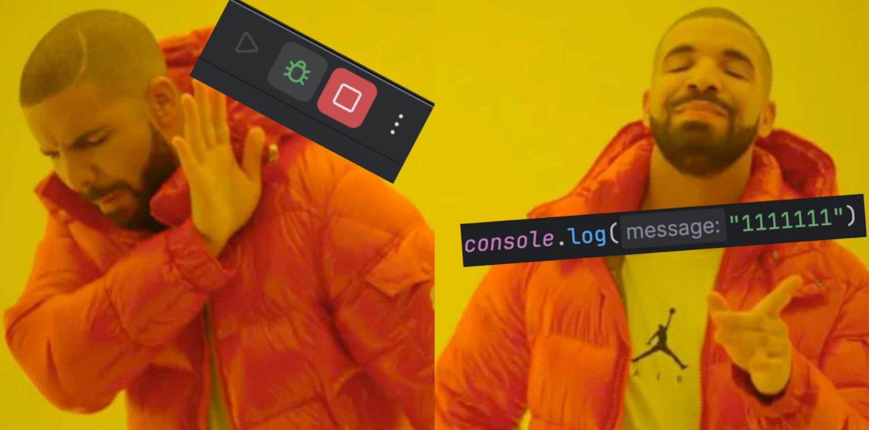 JavaScript finnes ikke! Drake-meme der han er misfornøyd med et ordentlig feilsøkingsverktøy, og tilsynelatende veldig fornøyd med en enkel console-log.