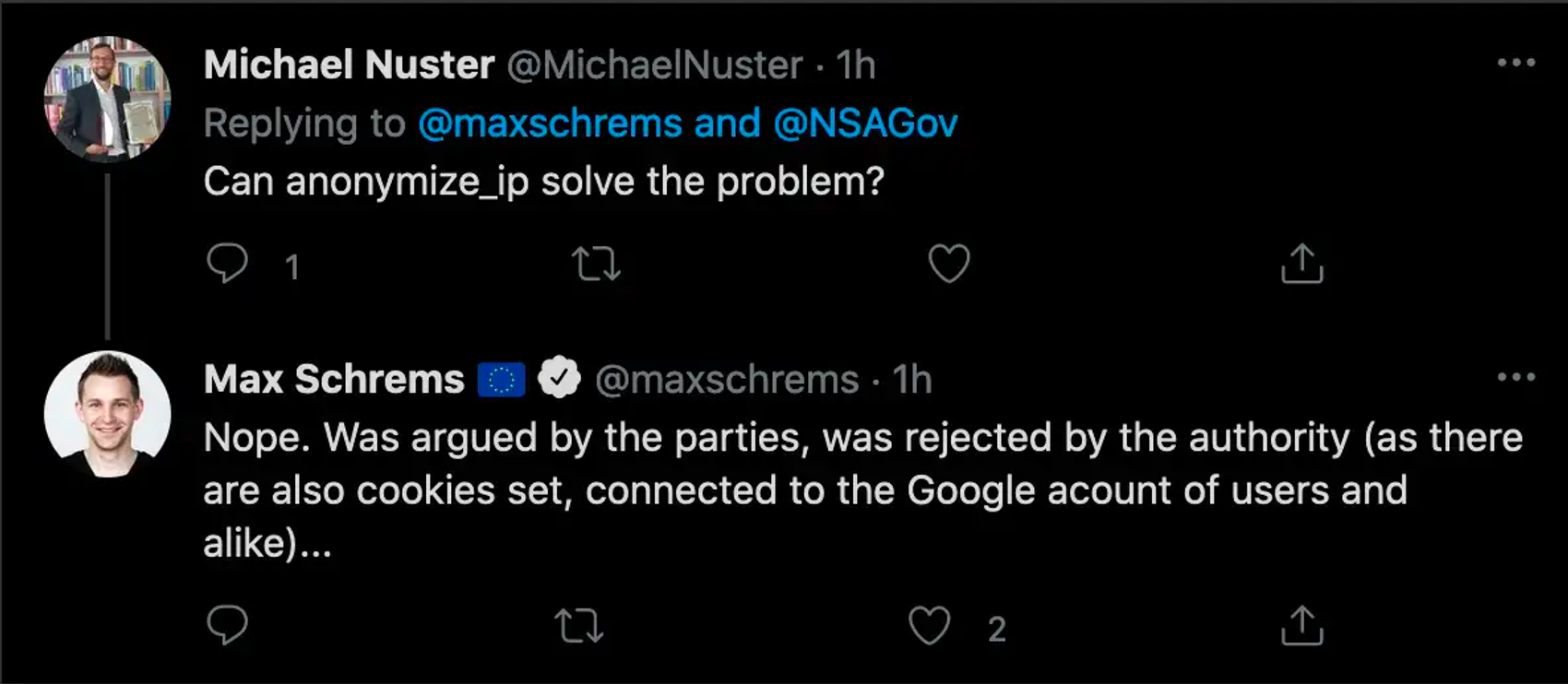 En tweet-tråd. Michael Nuster sier "Can anonymize_ip solve the problem?". Max Schrems svarer: "Nope. Was argued by the parties, was rejected by the authority (as there are also cookies set, connected to the Google account of users and alike)…​​​​‌﻿‍﻿​‍​‍‌‍﻿﻿‌﻿​‍‌‍‍‌‌‍‌﻿‌‍‍‌‌‍﻿‍​‍​‍​﻿‍‍​‍​‍‌﻿​﻿‌‍​‌‌‍﻿‍‌‍‍‌‌﻿‌​‌﻿‍‌​‍﻿‍‌‍‍‌‌‍﻿﻿​‍​‍​‍﻿​​‍​‍‌‍‍​‌﻿​‍‌‍‌‌‌‍‌‍​‍​‍​﻿‍‍​‍​‍‌‍‍​‌﻿‌​‌﻿‌​‌﻿​​‌﻿​﻿​﻿‍‍​‍﻿﻿​‍﻿﻿‌‍​‍‌‍‌‌‌‍‍﻿‌‍‍﻿​‍﻿‌‌‍​‍‌‍﻿​‌‍﻿﻿‌‍‌﻿‌‍‌﻿​‍﻿‌‌﻿​﻿‌‍​‌‌‍﻿‍‌‍‍‌‌﻿‌​‌﻿‍‌​‍﻿‍‌﻿‌‍‌‍‌‌‌﻿​‍‌‍​﻿‌‍‌‌‌‍﻿​​‍﻿‍‌‍​‌‌﻿​​‌﻿​​​‍﻿﻿‌‍‍‌‌‍﻿‍‌﻿‌​‌‍‌‌‌‍﻿‍‌﻿‌​​‍﻿﻿‌‍‌‌‌‍‌​‌‍‍‌‌﻿‌​​‍﻿﻿‌‍﻿‌‌‍﻿﻿‌‍‌​‌‍‌‌​﻿﻿‌‌﻿​​‌﻿​‍‌‍‌‌‌﻿​﻿‌‍‌‌‌‍﻿‍‌﻿‌​‌‍​‌‌﻿‌​‌‍‍‌‌‍﻿﻿‌‍﻿‍​﻿‍﻿‌‍‍‌‌‍‌​​﻿﻿‌​﻿​﻿​﻿‌‍​﻿​​‌‍​﻿​﻿‌​​﻿​﻿​﻿​﻿‌‍​﻿​‍﻿‌​﻿‍​​﻿‌﻿​﻿‌​​﻿‍​​‍﻿‌​﻿‌​‌‍​‍​﻿​​​﻿‌‌​‍﻿‌‌‍​‌​﻿‍‌​﻿‌﻿‌‍‌‌​‍﻿‌​﻿​‌​﻿​‍‌‍‌‍​﻿​‍​﻿​﻿‌‍​‍‌‍‌‌‌‍‌‌​﻿‌‌​﻿​​​﻿‌‌​﻿‍​​﻿‍﻿‌﻿‌​‌﻿‍‌‌﻿​​‌‍‌‌​﻿﻿‌‌﻿​​‌‍﻿﻿‌﻿​﻿‌﻿‌​​﻿‍﻿‌﻿​​‌‍​‌‌﻿‌​‌‍‍​​﻿﻿‌‌‍​﻿‌‍﻿﻿‌‍﻿‍‌﻿‌​‌‍‌‌‌‍﻿‍‌﻿‌​​‍‌‌​﻿‌‌‌​​‍‌‌﻿﻿‌‍‍﻿‌‍‌‌‌﻿‍‌​‍‌‌​﻿​﻿‌​‌​​‍‌‌​﻿​﻿‌​‌​​‍‌‌​﻿​‍​﻿​‍​﻿‍​​﻿‌‍‌‍‌‌​﻿​​​﻿​​‌‍​‌​﻿‍​​﻿‌‍‌‍​‍​﻿‌﻿​﻿‍​‌‍​‍​‍‌‌​﻿​‍​﻿​‍​‍‌‌​﻿‌‌‌​‌​​‍﻿‍‌‍​‌‌‍﻿​‌﻿‌​​﻿﻿﻿‌‍​‍‌‍​‌‌﻿​﻿‌‍‌‌‌‌‌‌‌﻿​‍‌‍﻿​​﻿﻿‌‌‍‍​‌﻿‌​‌﻿‌​‌﻿​​‌﻿​﻿​‍‌‌​﻿​﻿‌​​‌​‍‌‌​﻿​‍‌​‌‍​‍‌‌​﻿​‍‌​‌‍‌‍​‍‌‍‌‌‌‍‍﻿‌‍‍﻿​‍﻿‌‌‍​‍‌‍﻿​‌‍﻿﻿‌‍‌﻿‌‍‌﻿​‍﻿‌‌﻿​﻿‌‍​‌‌‍﻿‍‌‍‍‌‌﻿‌​‌﻿‍‌​‍﻿‍‌﻿‌‍‌‍‌‌‌﻿​‍‌‍​﻿‌‍‌‌‌‍﻿​​‍﻿‍‌‍​‌‌﻿​​‌﻿​​​‍‌‍‌‍‍‌‌‍‌​​﻿﻿‌​﻿​﻿​﻿‌‍​﻿​​‌‍​﻿​﻿‌​​﻿​﻿​﻿​﻿‌‍​﻿​‍﻿‌​﻿‍​​﻿‌﻿​﻿‌​​﻿‍​​‍﻿‌​﻿‌​‌‍​‍​﻿​​​﻿‌‌​‍﻿‌‌‍​‌​﻿‍‌​﻿‌﻿‌‍‌‌​‍﻿‌​﻿​‌​﻿​‍‌‍‌‍​﻿​‍​﻿​﻿‌‍​‍‌‍‌‌‌‍‌‌​﻿‌‌​﻿​​​﻿‌‌​﻿‍​​‍‌‍‌﻿‌​‌﻿‍‌‌﻿​​‌‍‌‌​﻿﻿‌‌﻿​​‌‍﻿﻿‌﻿​﻿‌﻿‌​​‍‌‍‌﻿​​‌‍​‌‌﻿‌​‌‍‍​​﻿﻿‌‌‍​﻿‌‍﻿﻿‌‍﻿‍‌﻿‌​‌‍‌‌‌‍﻿‍‌﻿‌​​‍‌‌​﻿‌‌‌​​‍‌‌﻿﻿‌‍‍﻿‌‍‌‌‌﻿‍‌​‍‌‌​﻿​﻿‌​‌​​‍‌‌​﻿​﻿‌​‌​​‍‌‌​﻿​‍​﻿​‍​﻿‍​​﻿‌‍‌‍‌‌​﻿​​​﻿​​‌‍​‌​﻿‍​​﻿‌‍‌‍​‍​﻿‌﻿​﻿‍​‌‍​‍​‍‌‌​﻿​‍​﻿​‍​‍‌‌​﻿‌‌‌​‌​​‍﻿‍‌‍​‌‌‍﻿​‌﻿‌​​‍​‍‌﻿﻿‌