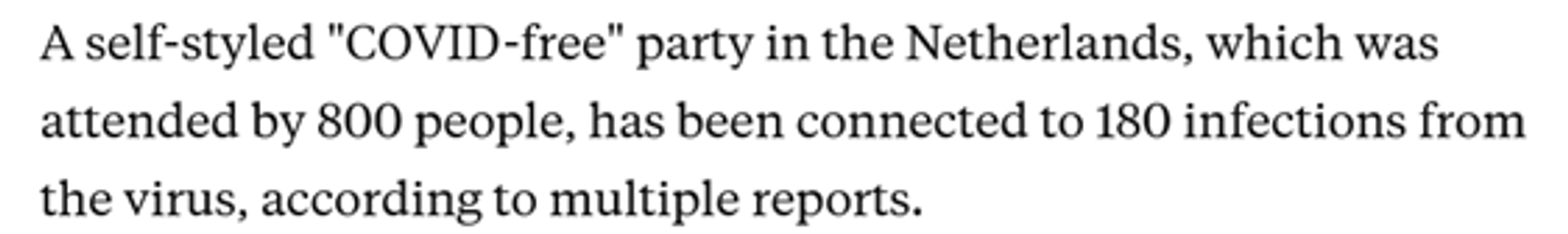 A self-styled "COVID-free" party in the Netherlands, which was attended by 800 people, has been connected to 180 infections from the virus, according to multiple reports. ​​​​‌﻿‍﻿​‍​‍‌‍﻿﻿‌﻿​‍‌‍‍‌‌‍‌﻿‌‍‍‌‌‍﻿‍​‍​‍​﻿‍‍​‍​‍‌﻿​﻿‌‍​‌‌‍﻿‍‌‍‍‌‌﻿‌​‌﻿‍‌​‍﻿‍‌‍‍‌‌‍﻿﻿​‍​‍​‍﻿​​‍​‍‌‍‍​‌﻿​‍‌‍‌‌‌‍‌‍​‍​‍​﻿‍‍​‍​‍‌‍‍​‌﻿‌​‌﻿‌​‌﻿​​‌﻿​﻿​﻿‍‍​‍﻿﻿​‍﻿﻿‌‍​‍‌‍‌‌‌‍‍﻿‌‍‍﻿​‍﻿‌‌‍​‍‌‍﻿​‌‍﻿﻿‌‍‌﻿‌‍‌﻿​‍﻿‌‌﻿​﻿‌‍​‌‌‍﻿‍‌‍‍‌‌﻿‌​‌﻿‍‌​‍﻿‍‌﻿‌‍‌‍‌‌‌﻿​‍‌‍​﻿‌‍‌‌‌‍﻿​​‍﻿‍‌‍​‌‌﻿​​‌﻿​​​‍﻿﻿‌‍‍‌‌‍﻿‍‌﻿‌​‌‍‌‌‌‍﻿‍‌﻿‌​​‍﻿﻿‌‍‌‌‌‍‌​‌‍‍‌‌﻿‌​​‍﻿﻿‌‍﻿‌‌‍﻿﻿‌‍‌​‌‍‌‌​﻿﻿‌‌﻿​​‌﻿​‍‌‍‌‌‌﻿​﻿‌‍‌‌‌‍﻿‍‌﻿‌​‌‍​‌‌﻿‌​‌‍‍‌‌‍﻿﻿‌‍﻿‍​﻿‍﻿‌‍‍‌‌‍‌​​﻿﻿‌​﻿‍​‌‍​﻿​﻿‌​‌‍​‌‌‍‌‍‌‍‌‍‌‍​‌‌‍​﻿​‍﻿‌​﻿‍​‌‍‌​​﻿‍‌​﻿​​​‍﻿‌​﻿‌​​﻿​​​﻿​﻿​﻿‌‌​‍﻿‌‌‍​‍​﻿‌﻿​﻿​‍‌‍​‌​‍﻿‌​﻿‍‌​﻿​‌​﻿‍‌‌‍​‌‌‍‌‌​﻿‌‍​﻿‍​‌‍‌‍‌‍​﻿​﻿‌​‌‍​﻿​﻿‍​​﻿‍﻿‌﻿‌​‌﻿‍‌‌﻿​​‌‍‌‌​﻿﻿‌‌﻿​​‌‍﻿﻿‌﻿​﻿‌﻿‌​​﻿‍﻿‌﻿​​‌‍​‌‌﻿‌​‌‍‍​​﻿﻿‌‌‍​﻿‌‍﻿﻿‌‍﻿‍‌﻿‌​‌‍‌‌‌‍﻿‍‌﻿‌​​‍‌‌​﻿‌‌‌​​‍‌‌﻿﻿‌‍‍﻿‌‍‌‌‌﻿‍‌​‍‌‌​﻿​﻿‌​‌​​‍‌‌​﻿​﻿‌​‌​​‍‌‌​﻿​‍​﻿​‍​﻿‌​​﻿​‍​﻿‌‍​﻿‌﻿​﻿‌‍​﻿​‌‌‍‌‍​﻿​﻿​﻿‌‍​﻿‌​‌‍‌​​﻿​‍​‍‌‌​﻿​‍​﻿​‍​‍‌‌​﻿‌‌‌​‌​​‍﻿‍‌‍​‌‌‍﻿​‌﻿‌​​﻿﻿﻿‌‍​‍‌‍​‌‌﻿​﻿‌‍‌‌‌‌‌‌‌﻿​‍‌‍﻿​​﻿﻿‌‌‍‍​‌﻿‌​‌﻿‌​‌﻿​​‌﻿​﻿​‍‌‌​﻿​﻿‌​​‌​‍‌‌​﻿​‍‌​‌‍​‍‌‌​﻿​‍‌​‌‍‌‍​‍‌‍‌‌‌‍‍﻿‌‍‍﻿​‍﻿‌‌‍​‍‌‍﻿​‌‍﻿﻿‌‍‌﻿‌‍‌﻿​‍﻿‌‌﻿​﻿‌‍​‌‌‍﻿‍‌‍‍‌‌﻿‌​‌﻿‍‌​‍﻿‍‌﻿‌‍‌‍‌‌‌﻿​‍‌‍​﻿‌‍‌‌‌‍﻿​​‍﻿‍‌‍​‌‌﻿​​‌﻿​​​‍‌‍‌‍‍‌‌‍‌​​﻿﻿‌​﻿‍​‌‍​﻿​﻿‌​‌‍​‌‌‍‌‍‌‍‌‍‌‍​‌‌‍​﻿​‍﻿‌​﻿‍​‌‍‌​​﻿‍‌​﻿​​​‍﻿‌​﻿‌​​﻿​​​﻿​﻿​﻿‌‌​‍﻿‌‌‍​‍​﻿‌﻿​﻿​‍‌‍​‌​‍﻿‌​﻿‍‌​﻿​‌​﻿‍‌‌‍​‌‌‍‌‌​﻿‌‍​﻿‍​‌‍‌‍‌‍​﻿​﻿‌​‌‍​﻿​﻿‍​​‍‌‍‌﻿‌​‌﻿‍‌‌﻿​​‌‍‌‌​﻿﻿‌‌﻿​​‌‍﻿﻿‌﻿​﻿‌﻿‌​​‍‌‍‌﻿​​‌‍​‌‌﻿‌​‌‍‍​​﻿﻿‌‌‍​﻿‌‍﻿﻿‌‍﻿‍‌﻿‌​‌‍‌‌‌‍﻿‍‌﻿‌​​‍‌‌​﻿‌‌‌​​‍‌‌﻿﻿‌‍‍﻿‌‍‌‌‌﻿‍‌​‍‌‌​﻿​﻿‌​‌​​‍‌‌​﻿​﻿‌​‌​​‍‌‌​﻿​‍​﻿​‍​﻿‌​​﻿​‍​﻿‌‍​﻿‌﻿​﻿‌‍​﻿​‌‌‍‌‍​﻿​﻿​﻿‌‍​﻿‌​‌‍‌​​﻿​‍​‍‌‌​﻿​‍​﻿​‍​‍‌‌​﻿‌‌‌​‌​​‍﻿‍‌‍​‌‌‍﻿​‌﻿‌​​‍​‍‌﻿﻿‌