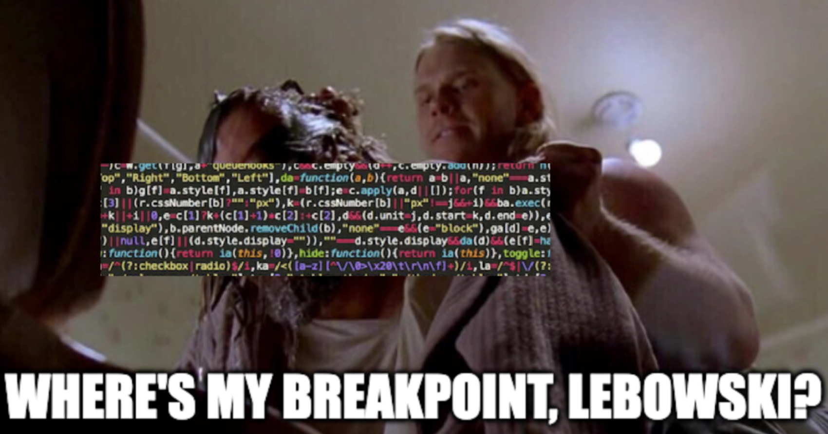 Where's my breakpoint, lebowski? meme med bilde av minifisert kode, som er nærmest uleselig for mennesker.