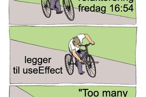 Gutt sykler. Setter pinne i hjul med tekst "legger til useEffect". Ramler med tekst "too many re-renders".