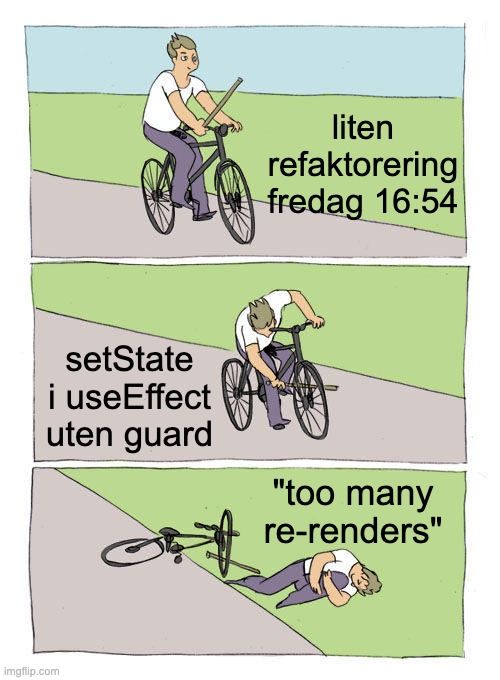 Gutt sykler. Setter pinne i hjul med tekst "legger til setState i useEffect uten guard". Ramler med tekst "too many re-renders".
