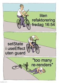 Gutt sykler. Setter pinne i hjul med tekst "legger til setState i useEffect uten guard". Ramler med tekst "too many re-renders".
