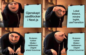 Gru's Plan-meme i fire ruter: «Gjenskapt useBlocker i Next.js», «Lokal tilstand, mindre logikk, useTransition», etterfulgt to ganger av «Brukeren bruker nettleserens tilbakeknapp. Ulagret arbeid forsvinner.» I siste rute innser Gru problemet.