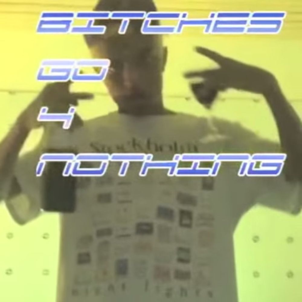 Bitches Go 4 Nothing