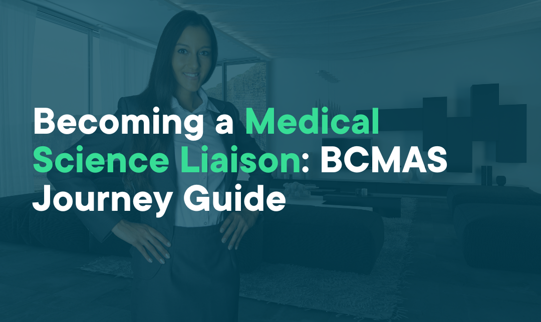 Top 7 Reasons to Become a Medical Science Liaison and How BCMAS Facilitates the Journey