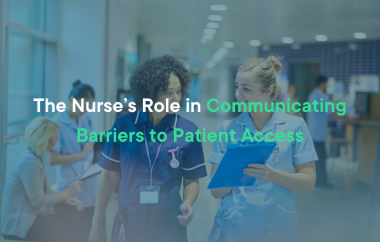 The Nurse’s Role in Communicating Barriers to Patient Access