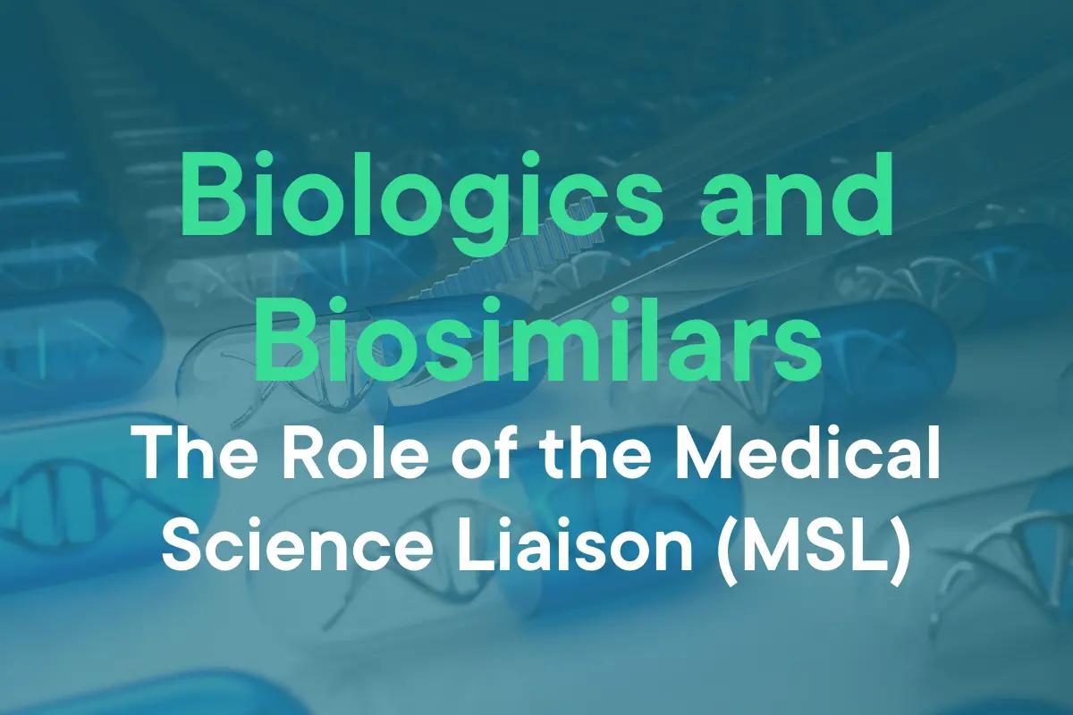 Biologics and Biosimilars: The Role of the Medical Science Liaison (MSL)