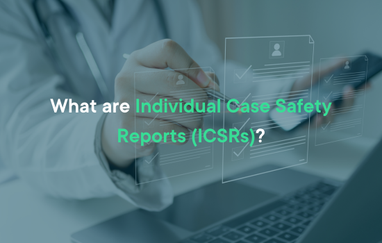What are Individual Case Safety Reports (ICSRs)?