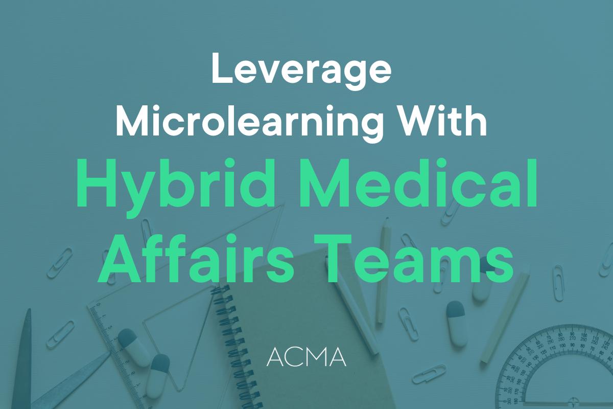 Leverage Microlearning with Hybrid Medical Affairs Teams
