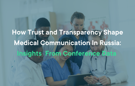 How Trust and Transparency Shape Medical Communication In Russia: Insights  From Conference Data 