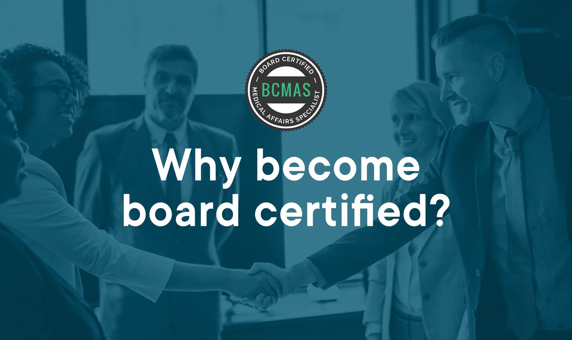 What are the benefits of becoming a Board Certified Medical Affairs Specialist?